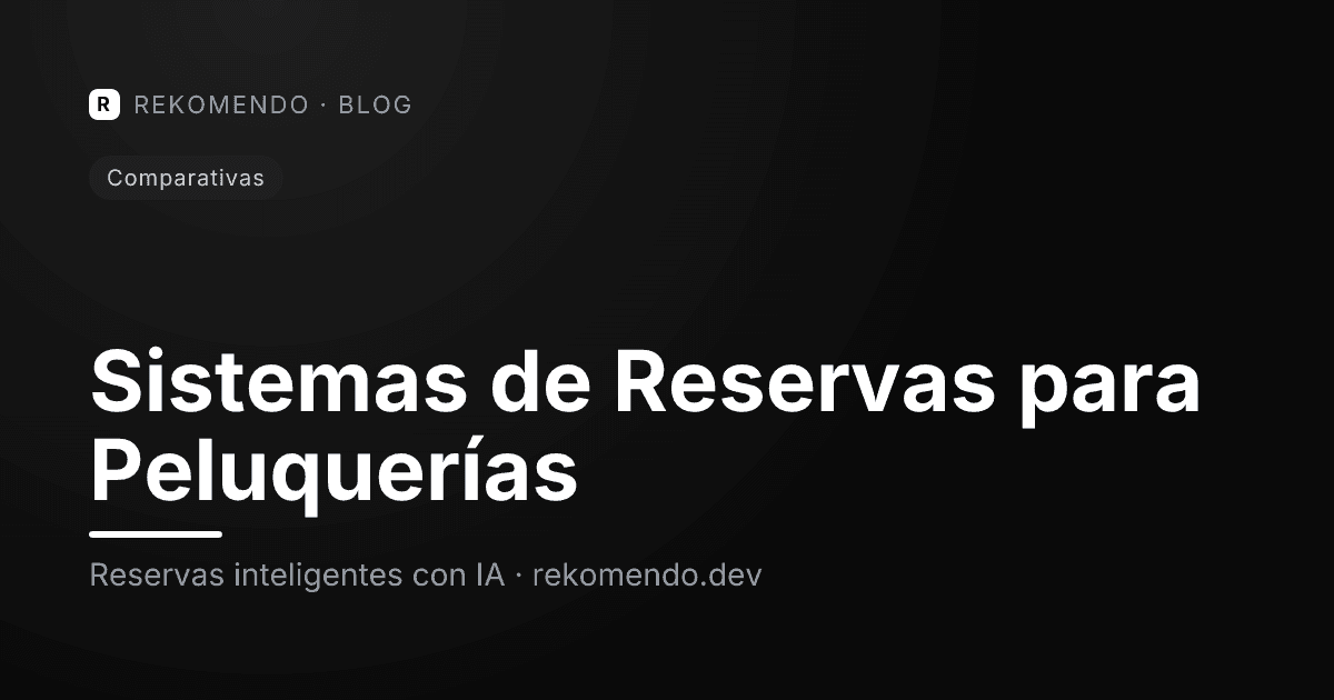 Comparativa de sistemas de reservas online para peluquerías modernas